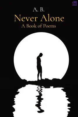 Never Alone: O carte de poezii - Never Alone: A Book of Poems