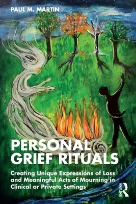 Ritualuri personale de doliu: Creating Unique Expressions of Loss and Meaningful Acts of Mourning in Clinical or Private Settings (Crearea unor expresii unice ale pierderii și a unor acte de doliu semnificative în contexte clinice sau private) - Personal Grief Rituals: Creating Unique Expressions of Loss and Meaningful Acts of Mourning in Clinical or Private Settings