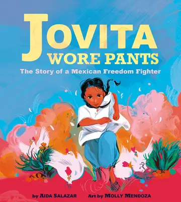 Jovita Wore Pants: Povestea unei luptătoare mexicane pentru libertate - Jovita Wore Pants: The Story of a Mexican Freedom Fighter