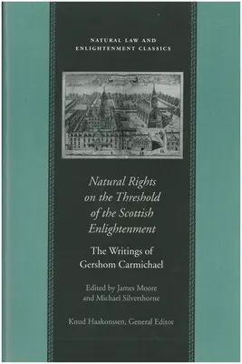 Natural Rights on the Threshold of the Scottish Enlightenment: Scrierile lui Gershom Carmichael - Natural Rights on the Threshold of the Scottish Enlightenment: The Writings of Gershom Carmichael