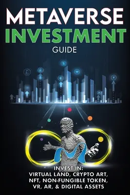 Ghid de investiții Metaverse, Investiți în terenuri virtuale, Crypto Art, NFT (Non Fungible Token), VR, AR & Active digitale: Blockchain Gaming Viitorul - Metaverse Investment Guide, Invest in Virtual Land, Crypto Art, NFT (Non Fungible Token), VR, AR & Digital Assets: Blockchain Gaming The Future of The