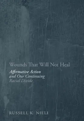 Wounds That Will Not Heal: Affirmative Action and Our Continuing Racial Divide