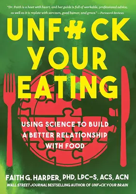 Unfuck Your Eating: Folosind știința pentru a construi o relație mai bună cu mâncarea, sănătatea și imaginea corpului - Unfuck Your Eating: Using Science to Build a Better Relationship with Food, Health, and Body Image