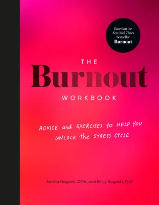 The Burnout Workbook: Sfaturi și exerciții pentru a vă ajuta să deblocați ciclul stresului - The Burnout Workbook: Advice and Exercises to Help You Unlock the Stress Cycle