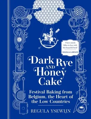 Tort cu secară neagră și miere: Coacere de festival din Belgia, inima Țărilor de Jos - Dark Rye and Honey Cake: Festival Baking from Belgium, the Heart of the Low Countries