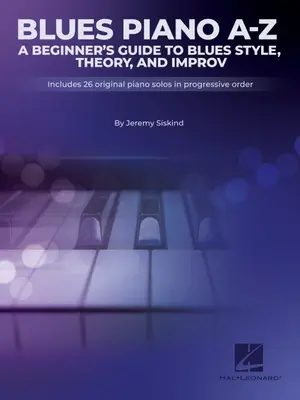 Blues A-Z: A Beginner's Guide to Blues Style, Theory, and Improv de Jeremy Siskind - Blues A-Z: A Beginner's Guide to Blues Style, Theory, and Improv by Jeremy Siskind