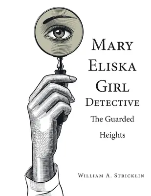 Mary Eliska Girl Detective: Înălțimile păzite - Mary Eliska Girl Detective: The Guarded Heights