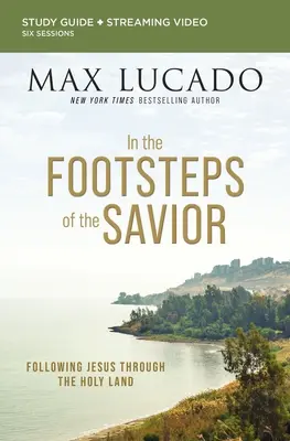 Pe urmele Mântuitorului Ghid de studiu biblic plus streaming video: Urmându-L pe Isus prin Țara Sfântă - In the Footsteps of the Savior Bible Study Guide Plus Streaming Video: Following Jesus Through the Holy Land