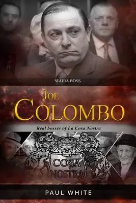 Joe Colombo - Șeful Mafiei: Adevărații șefi din La Cosa Nostra - Joe Colombo - The Mafia Boss: Real Bosses of La Cosa Nostra