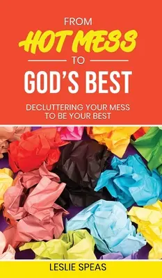 De la dezordine la binele lui Dumnezeu - From Hot Mess to God's Best