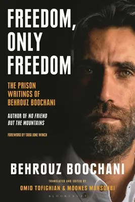 Freedom, Only Freedom: Scrierile din închisoare ale lui Behrouz Boochani - Freedom, Only Freedom: The Prison Writings of Behrouz Boochani