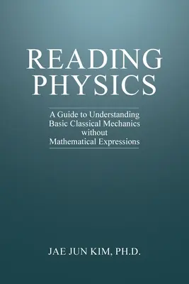 Citirea fizicii: Un ghid pentru înțelegerea mecanicii clasice de bază fără expresii matematice - Reading Physics: A Guide to Understanding Basic Classical Mechanics without Mathematical Expressions