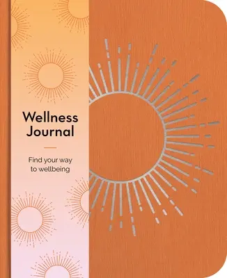 Jurnalul de wellness: Găsește-ți calea spre bunăstare în fiecare zi - Wellness Journal: Find Your Way to Wellbeing Every Day