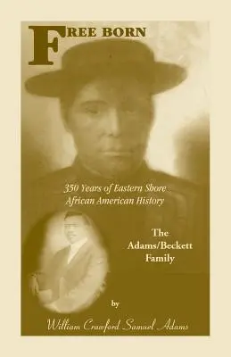 Născut liber: 350 de ani de istorie afro-americană a Eastern Shore - Familia Adams/Beckett - Free Born: 350 Years of Eastern Shore African American History - The Adams/Beckett Family