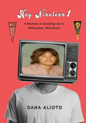 Hey Nineteen! O amintire a copilăriei în Milwaukee, Wisconsin - Hey Nineteen! A Memoir of Growing Up in Milwaukee, Wisconsin
