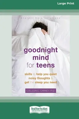 Goodnight Mind for Teens: Abilități pentru a vă ajuta să vă liniștiți gândurile zgomotoase și să obțineți somnul de care aveți nevoie [16pt Large Print Edition] - Goodnight Mind for Teens: Skills to Help You Quiet Noisy Thoughts and Get the Sleep You Need [16pt Large Print Edition]