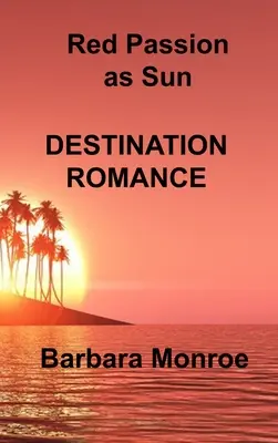 Pasiune roșie ca soarele: Destinație romantică - Red Passion as Sun: Destination Romance