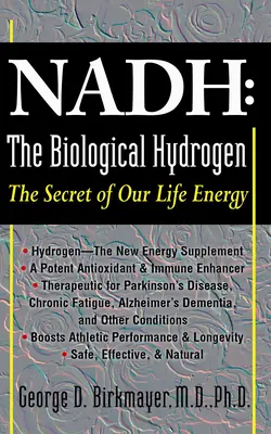 Nadh: Hidrogenul biologic: Secretul energiei noastre vitale - Nadh: The Biological Hydrogen: The Secret of Our Life Energy
