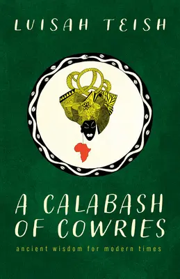 O căldare de vaci: Înțelepciune antică pentru vremurile moderne - A Calabash of Cowries: Ancient Wisdom for Modern Times
