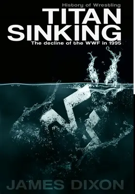 Titan Sinking: Declinul WWF în 1995 (Hardback) - Titan Sinking: The decline of the WWF in 1995 (Hardback)
