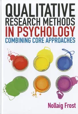 Metode de cercetare calitativă în psihologie: Combinarea abordărilor de bază - Qualitative Research Methods in Psychology: Combining Core Approaches