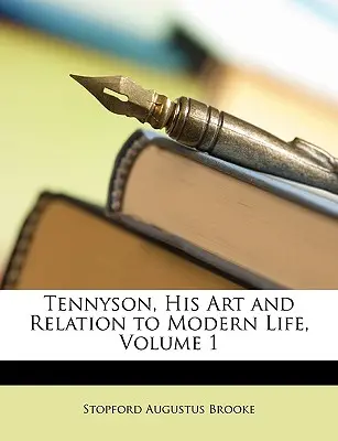Tennyson, arta sa și relația cu viața modernă, volumul 1 - Tennyson, His Art and Relation to Modern Life, Volume 1