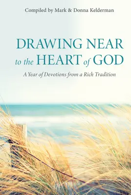 Apropierea de inima lui Dumnezeu: Un an de devoțiuni dintr-o tradiție bogată - Drawing Near to the Heart of God: A Year of Devotions from a Rich Tradition