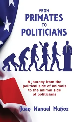 De la primate la politicieni: O călătorie de la latura politică a animalelor la latura animală a politicienilor - From Primates to Politicians: A journey from the political side of animals to the animal side of politicians
