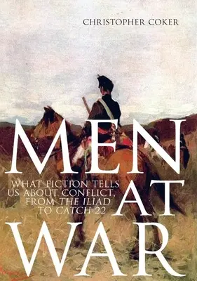 Oameni în război: Ce ne spune ficțiunea despre conflicte, de la Iliada la Catch-22 - Men at War: What Fiction Tells Us about Conflict, from the Iliad to Catch-22