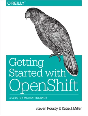 Noțiuni introductive cu Openshift: Un ghid pentru începătorii nerăbdători - Getting Started with Openshift: A Guide for Impatient Beginners