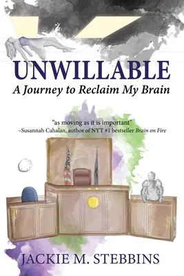 Unwillable: O călătorie pentru a-mi recăpăta creierul - Unwillable: A Journey to Reclaim My Brain
