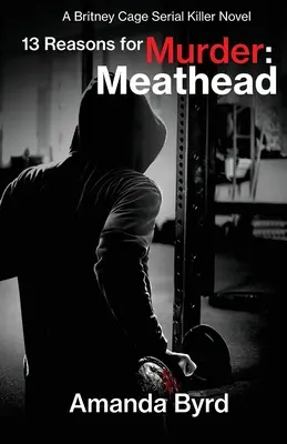 13 Reasons for Murder Meathead: Un roman al criminalului în serie Britney Cage (13 Reasons for Murder #2) - 13 Reasons for Murder Meathead: A Britney Cage Serial Killer Novel (13 Reasons for Murder #2)