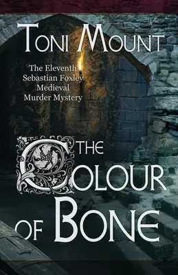 Culoarea osului: O crimă misterioasă medievală de Sebastian Foxley - The Colour of Bone: A Sebastian Foxley Medieval Murder Mystery
