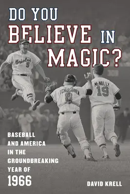 Do You Believe in Magic?: Baseball and America in the Groundbreaking Year of 1966