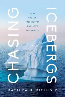 Chasing Icebergs: Cum apa dulce înghețată poate salva planeta - Chasing Icebergs: How Frozen Freshwater Can Save the Planet
