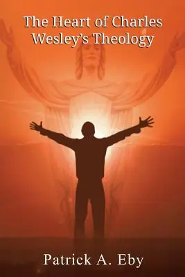 Inima teologiei lui Charles Wesley - The Heart of Charles Wesley's Theology