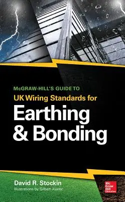 Ghidul McGraw-Hill privind standardele britanice de cablare pentru împământare și legare la pământ - McGraw-Hill's Guide to UK Wiring Standards for Earthing & Bonding