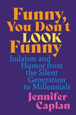 Funny, You Don't Look Funny: Iudaismul și umorul de la generația tăcută la milenari - Funny, You Don't Look Funny: Judaism and Humor from the Silent Generation to Millennials