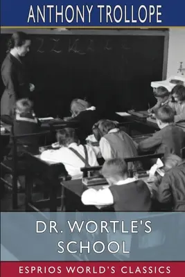 Școala doctorului Wortle (Esprios Classics) - Dr. Wortle's School (Esprios Classics)