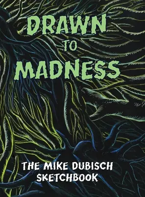 Desenat spre nebunie, Caietul de schițe al lui Mike Dubisch - Drawn to Madness, The Mike Dubisch Sketchbook