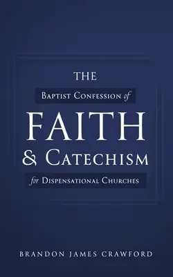 Mărturisirea de credință și catehismul baptist pentru bisericile dispensaționale - The Baptist Confession of Faith and Catechism for Dispensational Churches