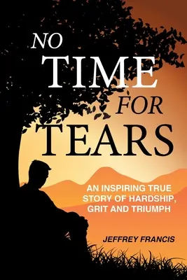 No Time for Tears: O poveste inspirată de greutăți, curaj și triumf - No Time for Tears: An Inspiring True Story of Hardship, Grit and Triumph