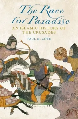 Cursa pentru Paradis: O istorie islamică a cruciadelor - Race for Paradise: An Islamic History of the Crusades
