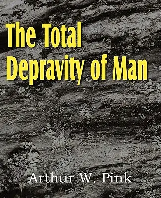 Depravarea totală a omului - The Total Depravity of Man