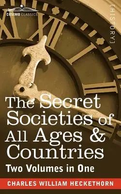 Societățile secrete din toate timpurile și țările (două volume într-unul) - The Secret Societies of All Ages & Countries (Two Volumes in One)