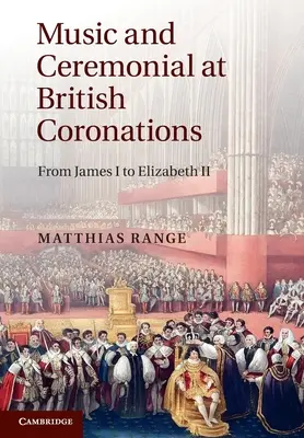Muzică și ceremonial la încoronările britanice: De la James I la Elizabeth II - Music and Ceremonial at British Coronations: From James I to Elizabeth II