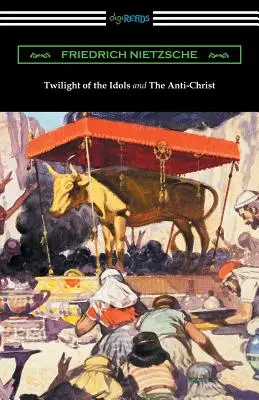 Amurgul idolilor și Antihristul (Traducere de Thomas Common cu introduceri de Willard Huntington Wright) - Twilight of the Idols and The Anti-Christ (Translated by Thomas Common with Introductions by Willard Huntington Wright)