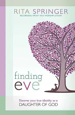 Găsirea Evei: Descoperă-ți adevărata identitate ca fiică a lui Dumnezeu - Finding Eve: Discover Your True Identity as a Daughter of God