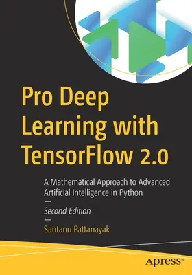 Pro Deep Learning cu Tensorflow 2.0: O abordare matematică a inteligenței artificiale avansate în Python - Pro Deep Learning with Tensorflow 2.0: A Mathematical Approach to Advanced Artificial Intelligence in Python