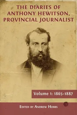 Jurnalele lui Anthony Hewitson, jurnalist provincial, volumul 1: 1865-1887 - The Diaries of Anthony Hewitson, Provincial Journalist, Volume 1: 1865-1887